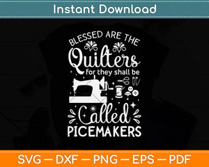 Blessed Are The Quilters For They Shall Be Called Piecemakers Svg Digital Cutting File