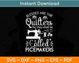 Blessed Are The Quilters For They Shall Be Called Piecemakers Svg Digital Cutting File