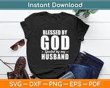 Blessed By God Spoiled By My Husband Wife Funny Svg Digital Cutting File