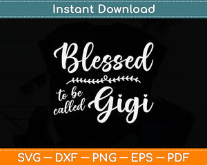 Blessed To Be Called Gigi Mothers Day Svg Digital Cutting File