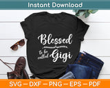 Blessed To Be Called Gigi Mothers Day Svg Digital Cutting File