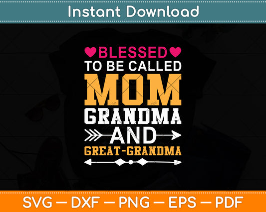 Blessed To Be Called Mom Grandma Great Grandma Funny Svg Digital Cutting File