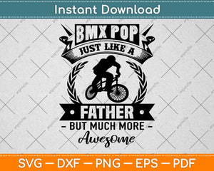 Bmx Pop Just Like A Father But Much More Awesome Svg Png Dxf Digital Cutting File