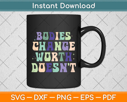 Bodies Change Worth Doesn’t Svg Png Dxf Digital Cutting File