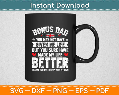Bonus-Dad May Not Have Given Me Life Made My Life Better Svg Digital Cutting File