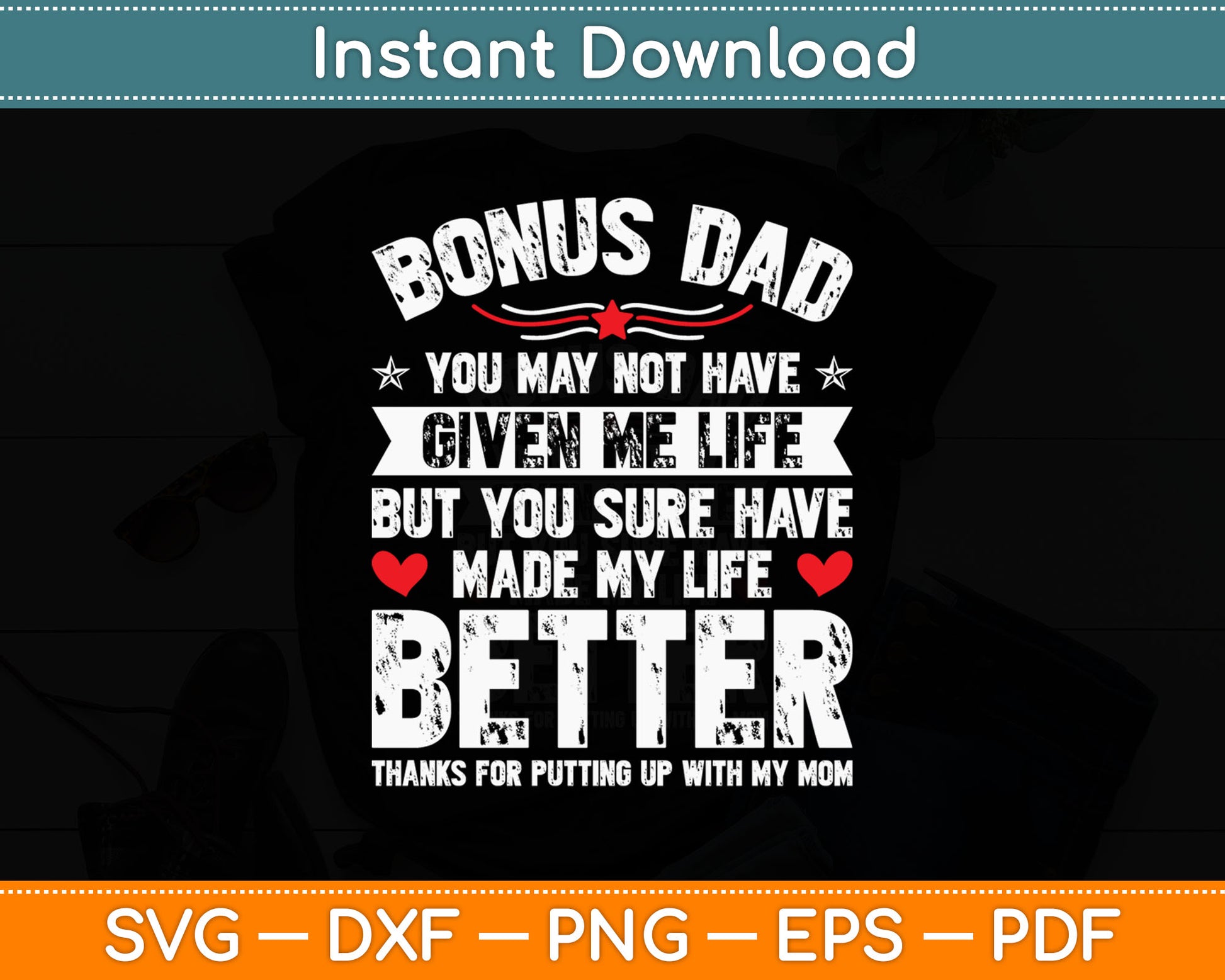 Bonus-Dad May Not Have Given Me Life Made My Life Better Svg Digital Cutting File