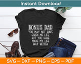 Bonus-Dad May Not Have Given Me Life Made My Life Better Svg Digital Cutting File