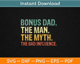 Bonus Dad The Man Myth Bad Influence Funny Step-Dad Svg Digital Cutting File