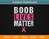 Boob Lives Matter Funny Breast Cancer Awareness Svg Digital Cutting File