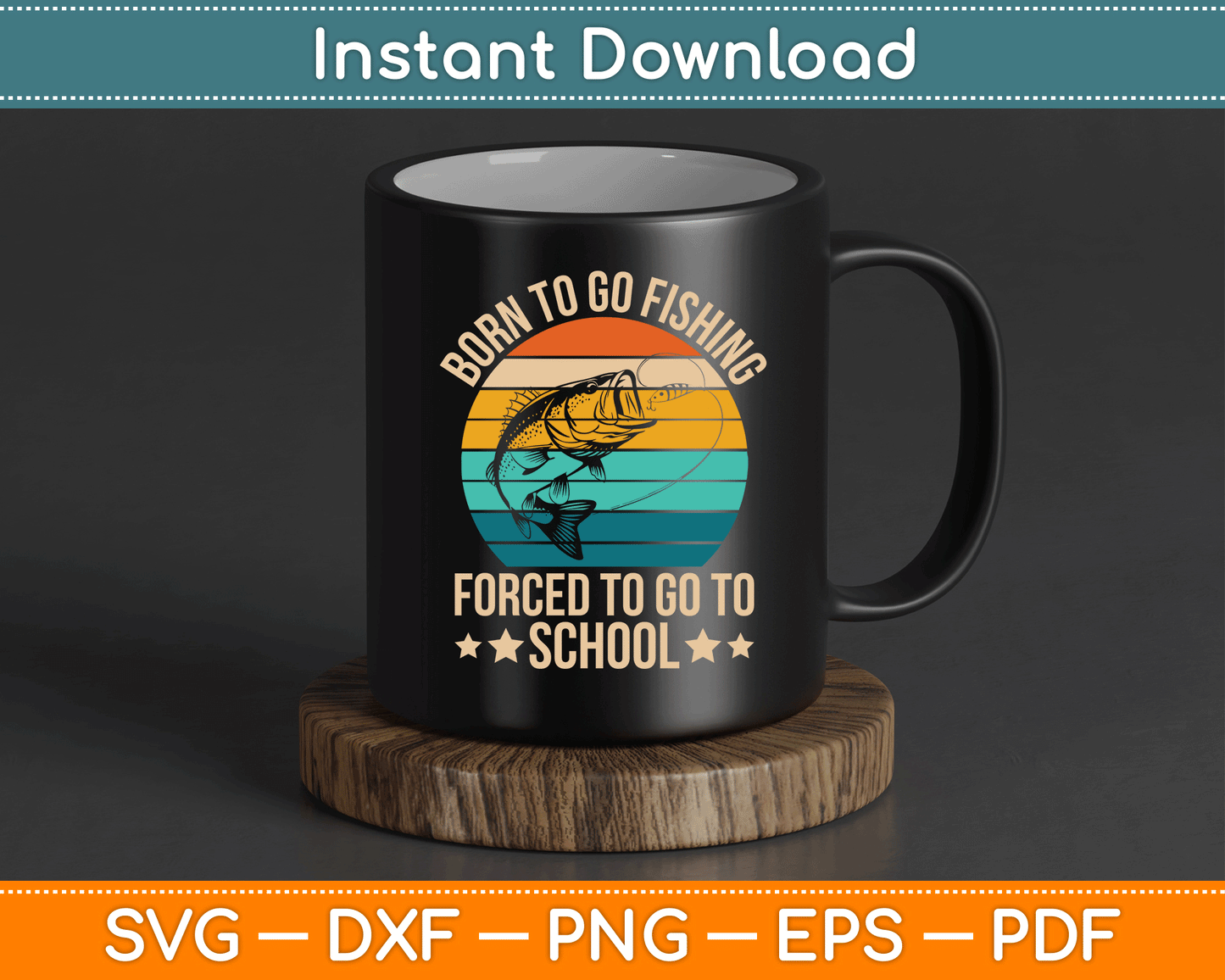 Born To Go Fishing Forced School Funny Fishing SVG Digital Cutting File