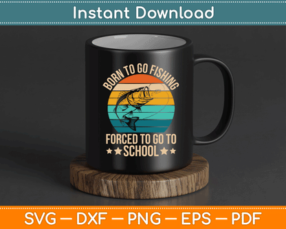 Born To Go Fishing Forced School Funny Fishing SVG Digital Cutting File