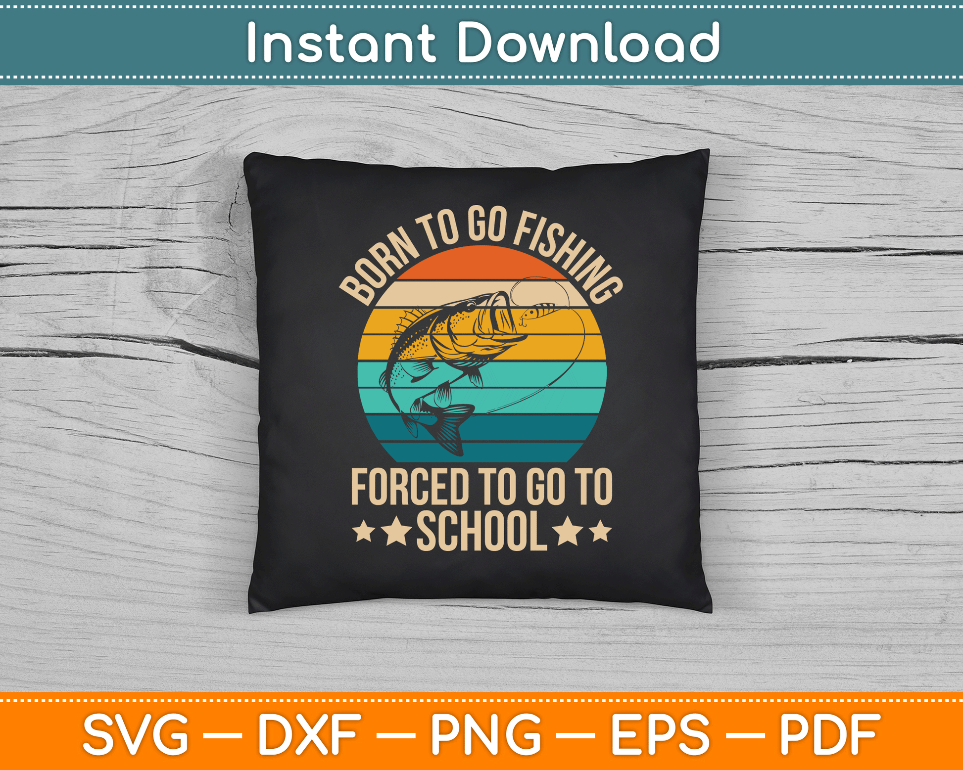 Born To Go Fishing Forced School Funny Fishing SVG Digital Cutting File