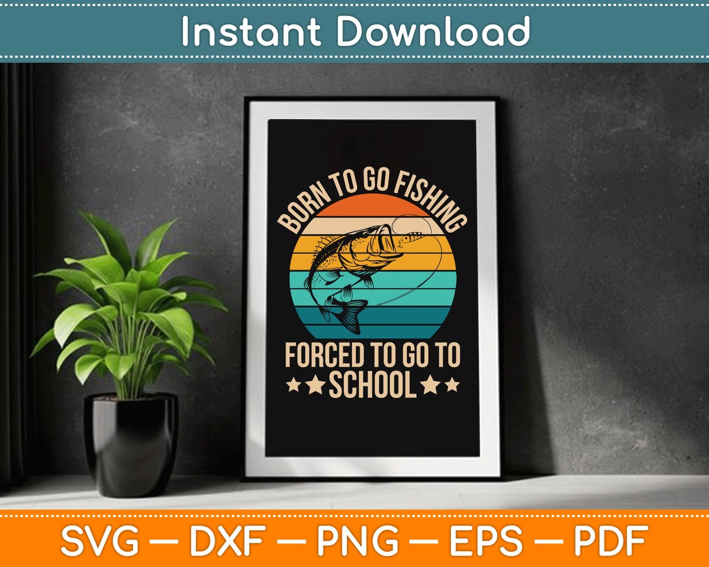 Born To Go Fishing Forced School Funny Fishing SVG Digital Cutting File