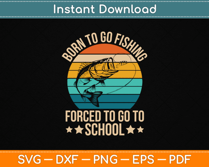 Born To Go Fishing Forced School Funny Fishing SVG Digital Cutting File