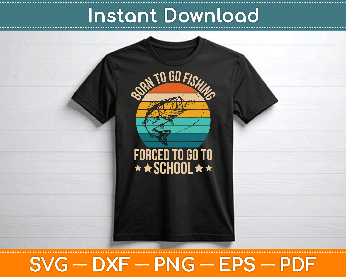 Born To Go Fishing Forced School Funny Fishing SVG Digital Cutting File