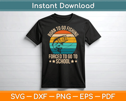 Born To Go Fishing Forced School Funny Fishing SVG Digital Cutting File