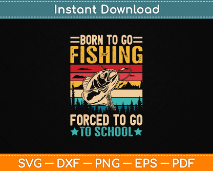 Born To Go Fishing Forced School Funny SVG Digital Cutting File