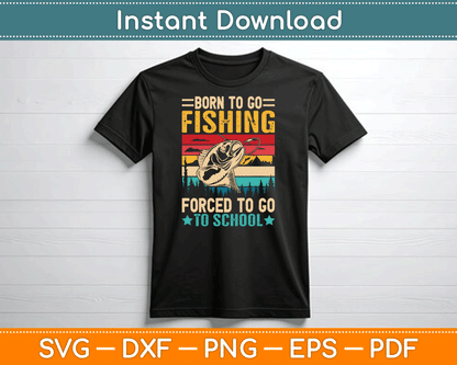 Born To Go Fishing Forced School Funny SVG Digital Cutting File