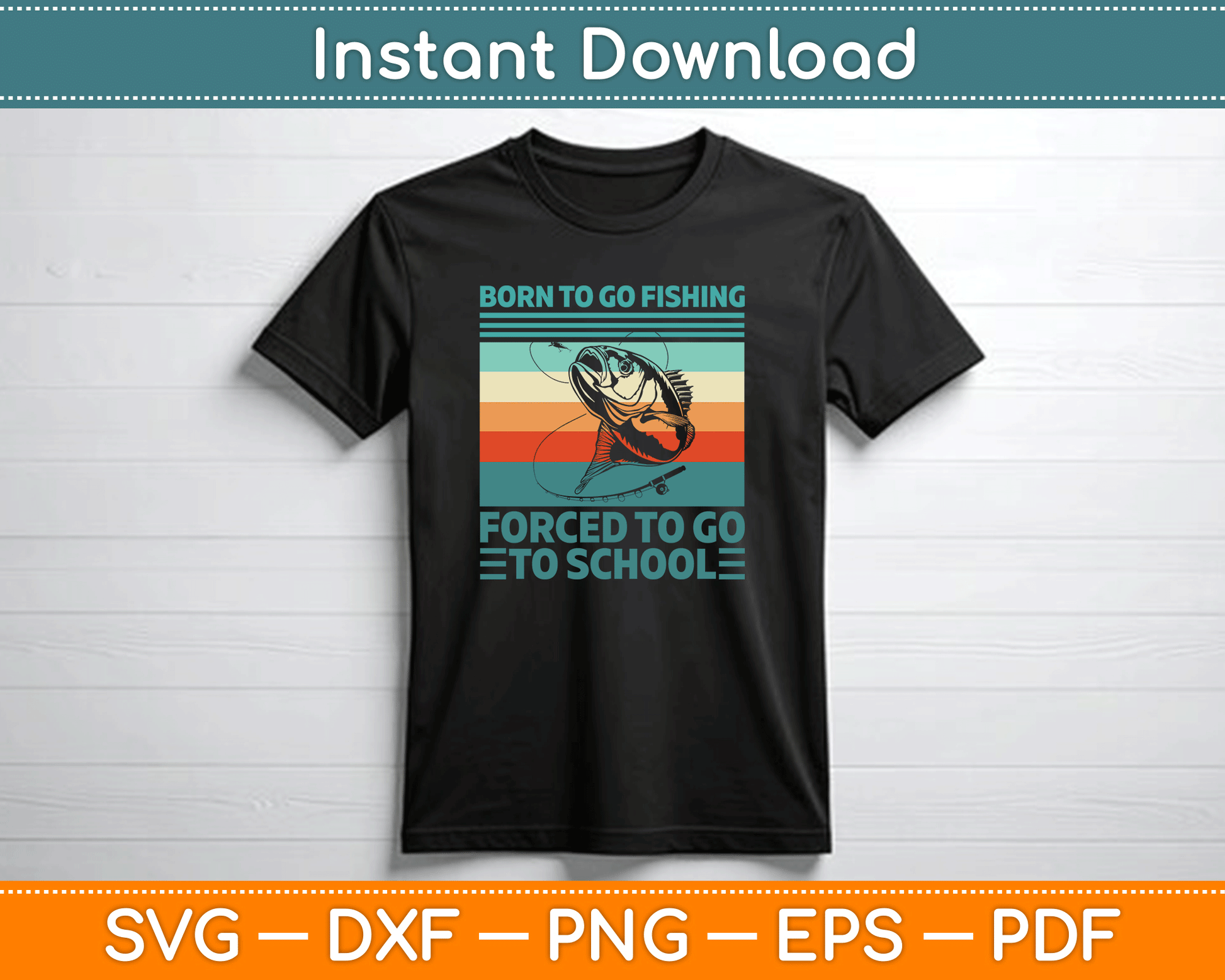Born To Go Fishing Forced To Go To School Funny SVG Digital Cutting File