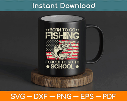 Born To Go Fishing Forced To Go To School Us Flag SVG Digital Cutting File