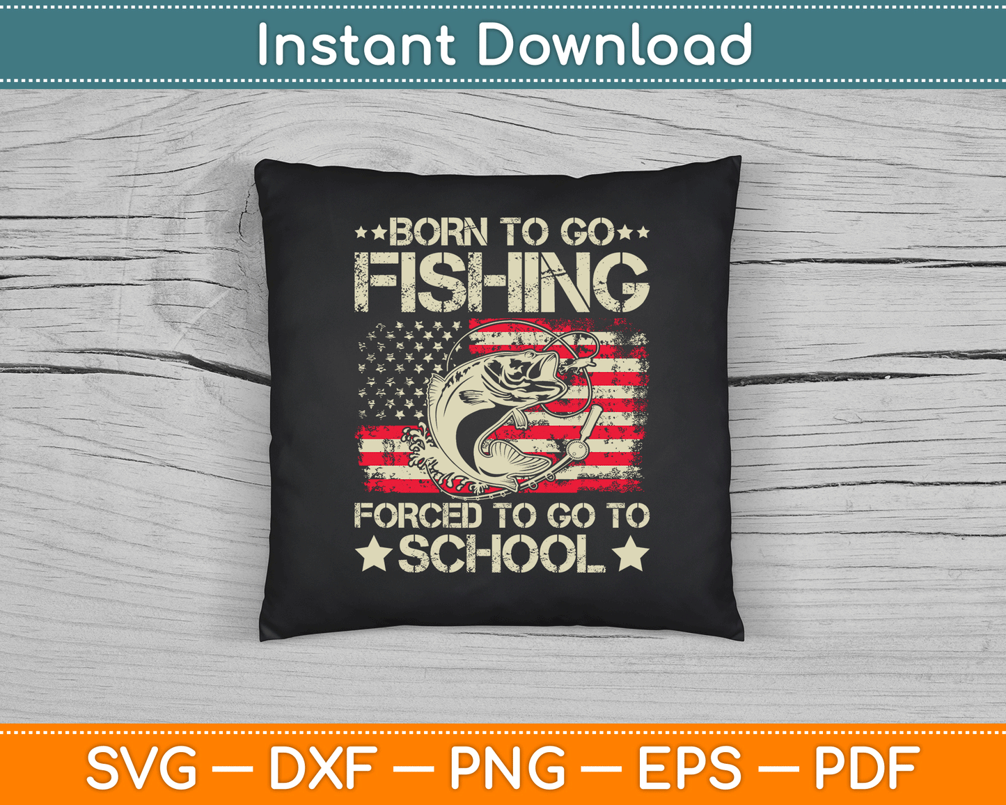 Born To Go Fishing Forced To Go To School Us Flag SVG Digital Cutting File