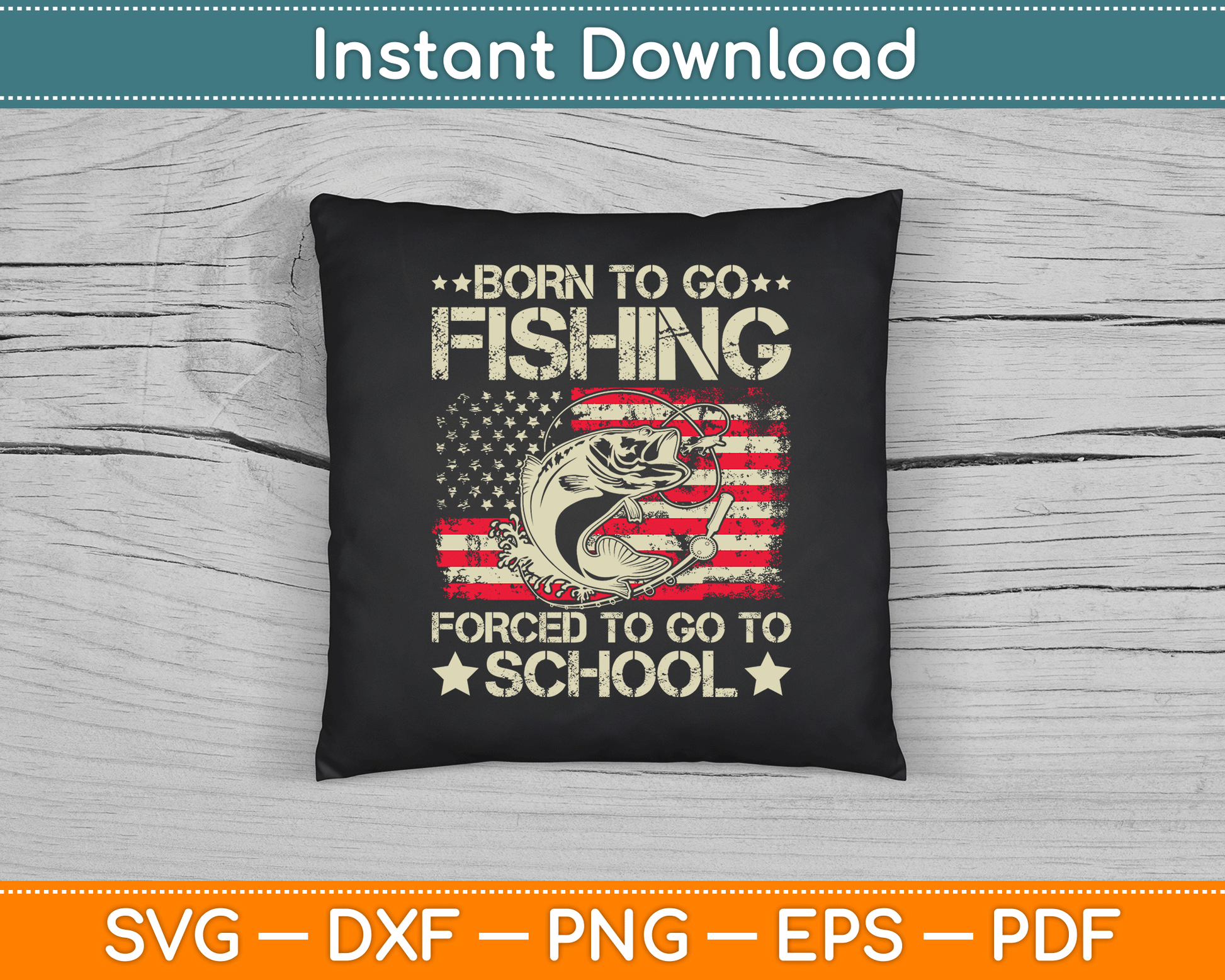 Born To Go Fishing Forced To Go To School Us Flag SVG Digital Cutting File