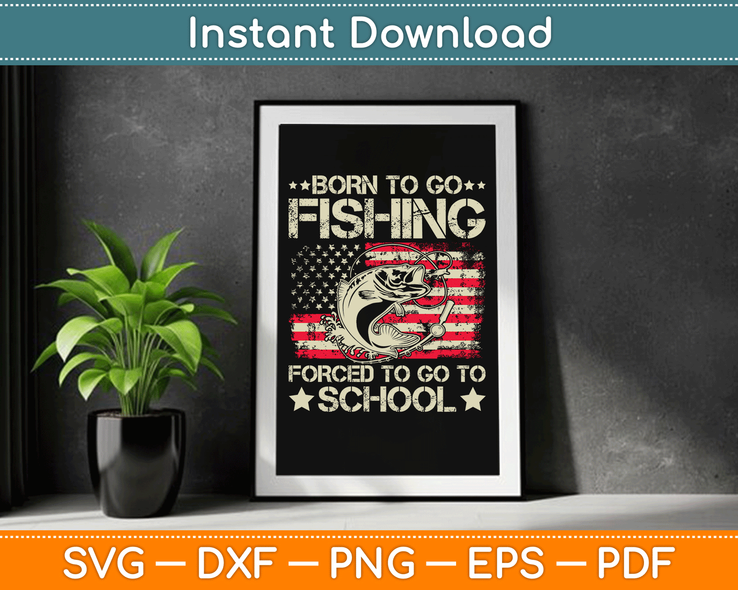 Born To Go Fishing Forced To Go To School Us Flag SVG Digital Cutting File