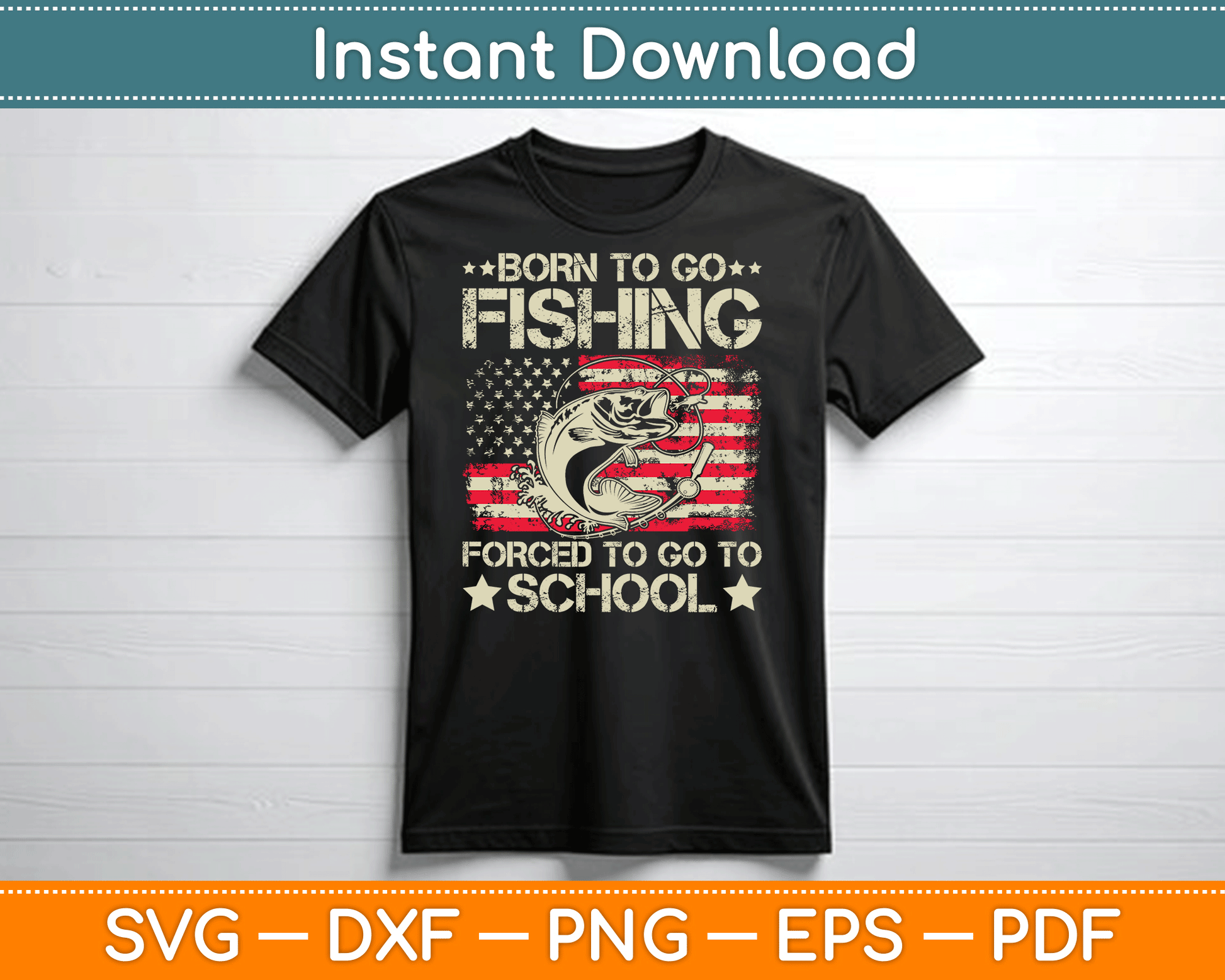 Born To Go Fishing Forced To Go To School Us Flag SVG Digital Cutting File