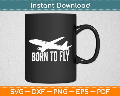 Born Be To Fly Pilot & Aviation Airplane Funny Svg Png Dxf Digital Cutting File