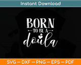 Born To Be A Doula Svg Digital Cutting File