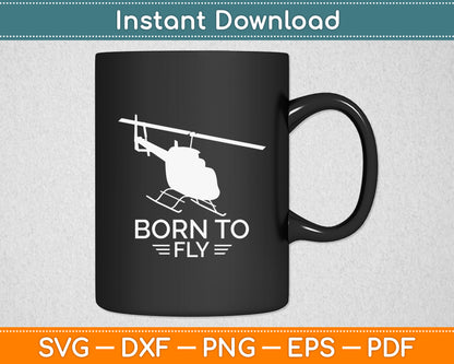 Born To Be Fly Military Aviation Helicopter Pilot Svg Png Dxf Digital Cutting File