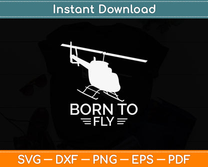 Born To Be Fly Military Aviation Helicopter Pilot Svg Png Dxf Digital Cutting File