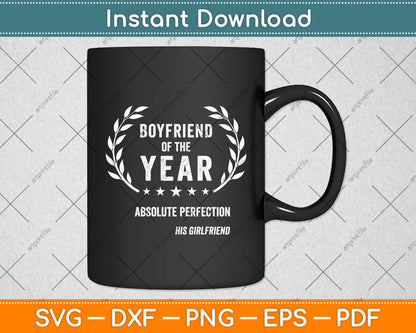 Boyfriend Of The Year Absolute Perfection His Girlfriend Svg Digital Cutting File