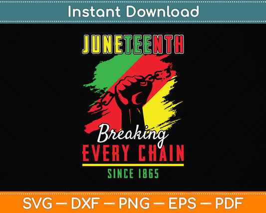 Juneteenth Breaking Every Chain Since 1865 Freedom Svg Png Dxf Digital Cutting File