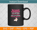 Breast Cancer Was All Like You're Mine And I Was All Like Bitch Svg Digital Cutting File