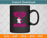 Breast Cancer Was All Like You're Mine And I Was All Like Svg Png Dxf Digital Cutting File