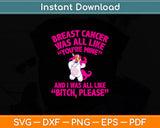 Breast Cancer Was All Like You're Mine And I Was All Like Svg Png Dxf Digital Cutting File