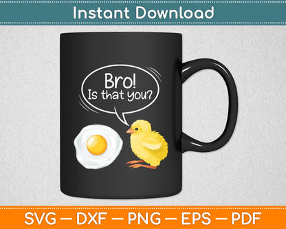 Bro Is That You Chicken Egg Fried Funny Svg Digital Cutting File