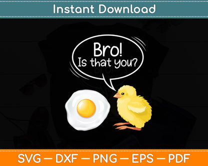 Bro Is That You Chicken Egg Fried Funny Svg Digital Cutting File