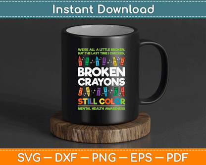 Broken Crayons Still Color Mental Health Matters Awareness SVG Digital Cutting File