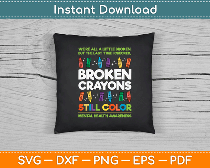 Broken Crayons Still Color Mental Health Matters Awareness SVG Digital Cutting File