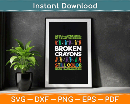 Broken Crayons Still Color Mental Health Matters Awareness SVG Digital Cutting File