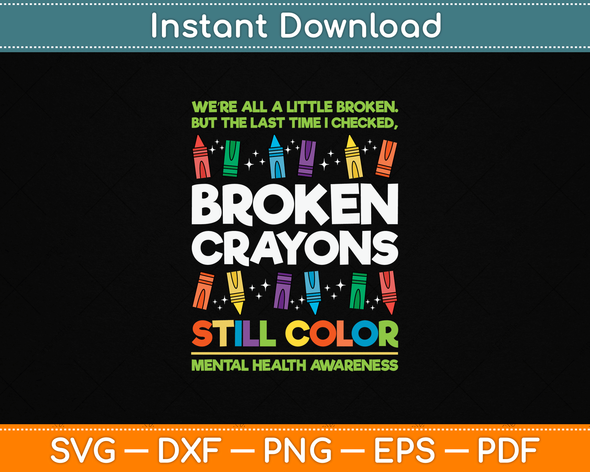 Broken Crayons Still Color Mental Health Matters Awareness SVG File