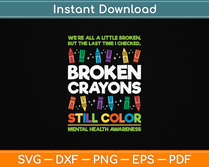 Broken Crayons Still Color Mental Health Matters Awareness SVG File