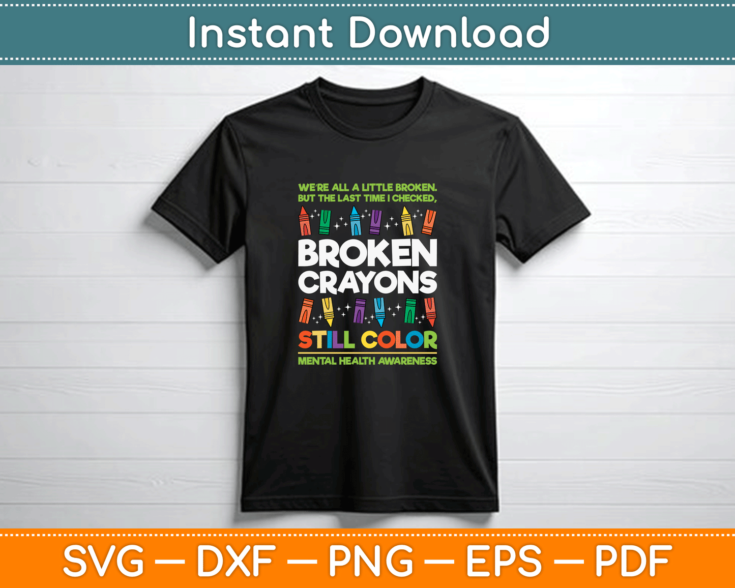 Broken Crayons Still Color Mental Health Matters Awareness SVG PNG Files