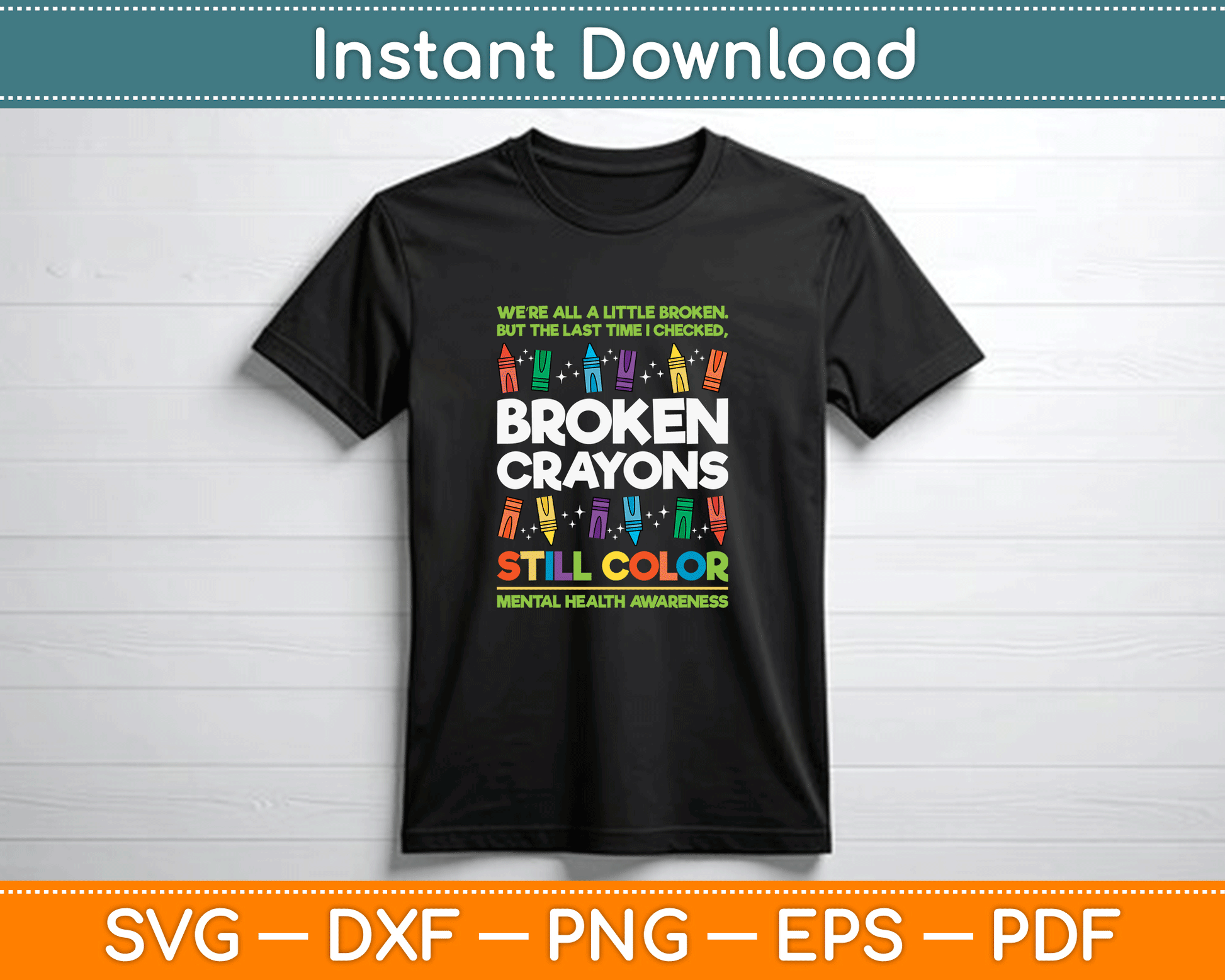 Broken Crayons Still Color Mental Health Matters Awareness SVG PNG Files