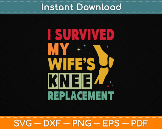 Broken Knee Surgery Recover Wife Knee Replacement Recovery SVG Digital Cutting File