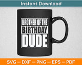 Big Bro Of The Birthday Dude Svg Digital Cutting File