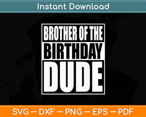 Big Bro Of The Birthday Dude Svg Digital Cutting File