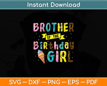 Brother Of The Birthday Girl Ice Cream Party Svg Digital Cutting File